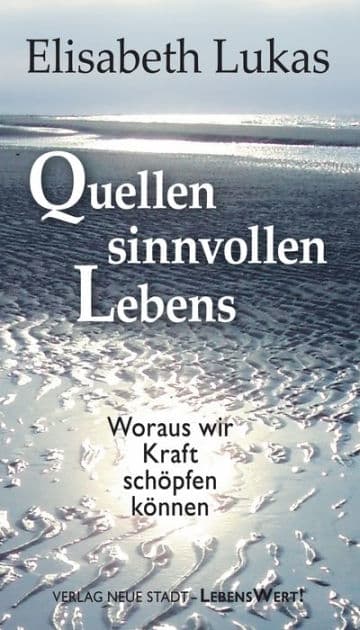 Quellen sinnvollen Lebens: Woraus wir Kraft schöpfen können by Lukas Elisabeth