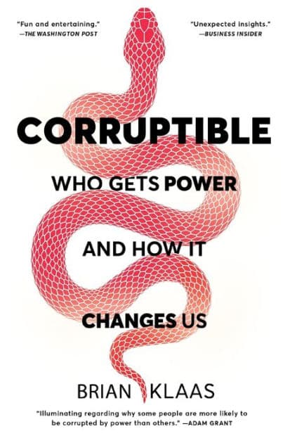 Corruptible: Who Gets Power and How It Changes Us by Brian Klaas