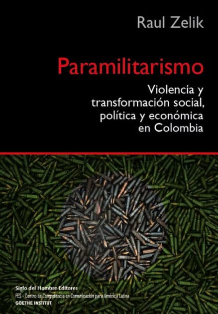 Paramilitarismo: Violencia y transformación social, política y económica en Colombia by Raul Zelik