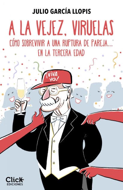 A la vejez, viruelas: Cómo sobrevivir a una ruptura de pareja... en la tercera edad by Julio García Llopis
