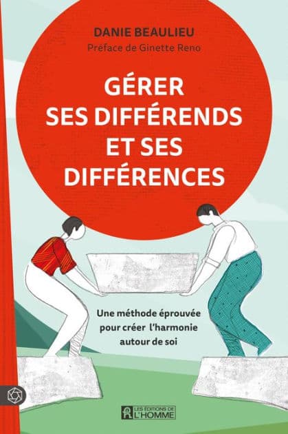 Gérer ses différends et ses différences: Une méthode éprouvée pour créer l'harmonie autour de soi by Danie Beaulieu