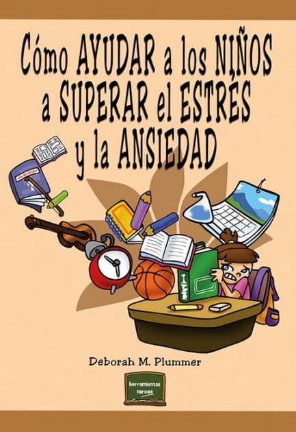 Cómo ayudar a los niños a superar el estrés y la ansiedad by Deborah M. Plummer