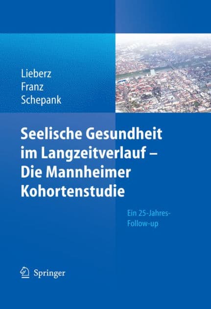 Seelische Gesundheit im Langzeitverlauf - Die Mannheimer Kohortenstudie: Ein 25-Jahres-Follow-up by Klaus Lieberz
