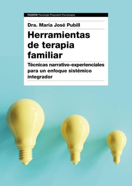 Herramientas de terapia familiar: Técnicas narrativo-experienciales para un enfoque sistémico integrador by Dra. María José Pubill