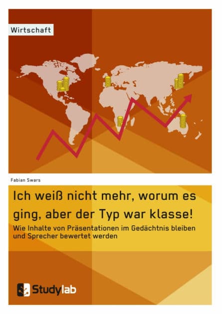 Ich weiß nicht mehr, worum es ging, aber der Typ war klasse! Wie Inhalte von Präsentationen im Gedächtnis bleiben und Sprecher bewertet werden by Fabian Swars