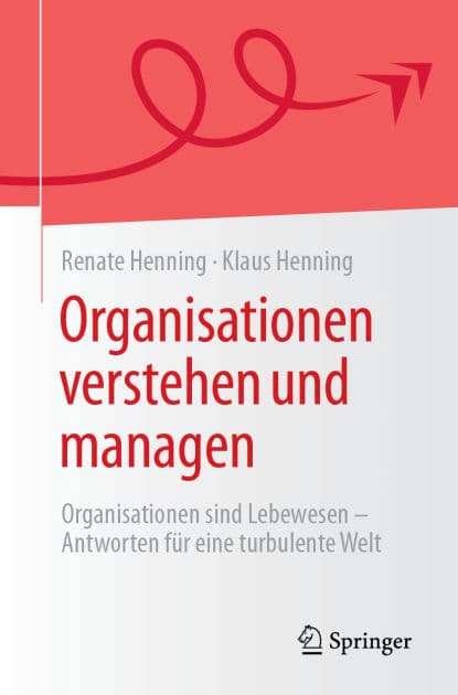 Organisationen verstehen und managen: Organisationen sind Lebewesen - Antworten für eine turbulente Welt by Renate Henning