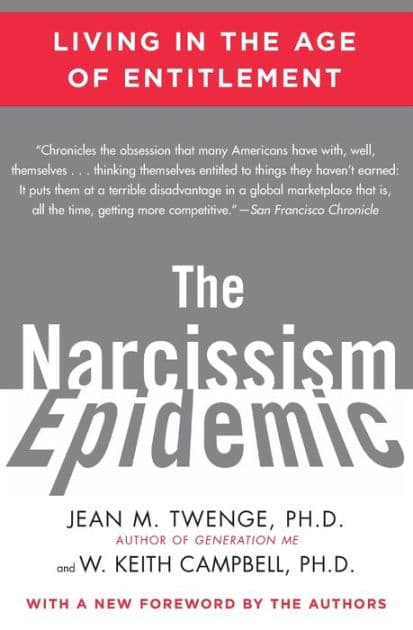 The Narcissism Epidemic: Living in the Age of Entitlement by Jean M. Twenge PhD