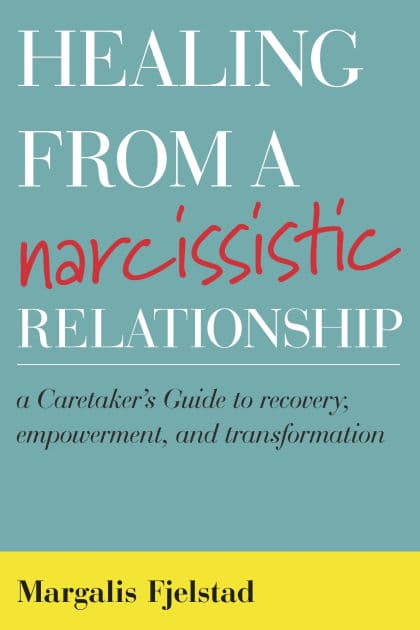 Healing from a Narcissistic Relationship: A Caretaker's Guide to Recovery, Empowerment, and Transformation by Margalis Fjelstad
