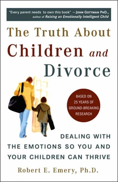 The Truth About Children and Divorce: Dealing with the Emotions So You and Your Children Can Thrive by Robert E. Emery Ph.D.