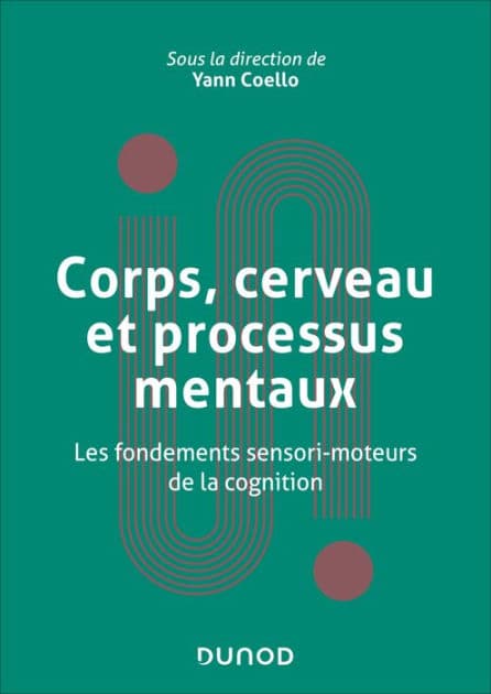 Corps, cerveau et processus mentaux: Les fondements sensorimoteurs de la cognition by Yann Coello