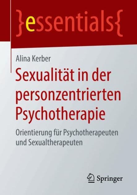 Sexualitï¿½t in der personzentrierten Psychotherapie: Orientierung fï¿½r Psychotherapeuten und Sexualtherapeuten by Alina Kerber