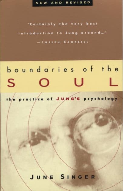 Boundaries of the Soul: The Practice of Jung's Psychology by June Singer