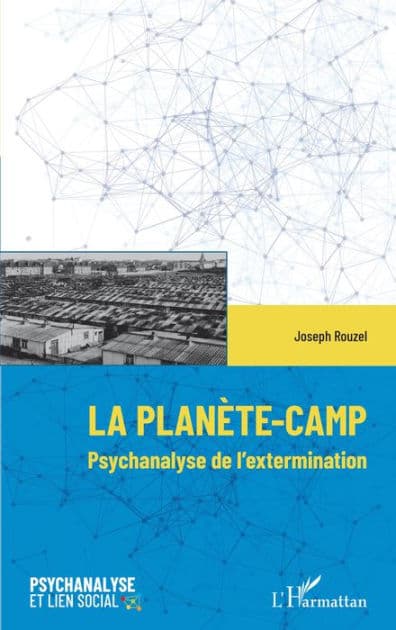 La planète-Camp: Psychanalyse de l'extermination by Joseph Rouzel