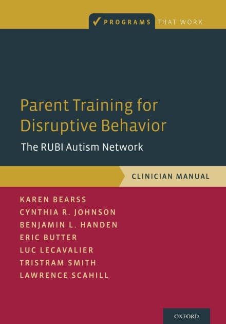 Parent Training for Disruptive Behavior: The RUBI Autism Network, Clinician Manual by Karen Bearss