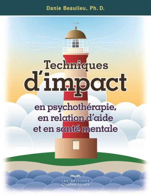 Techniques d'impact en psychothérapie, en relation d'aide et en santé mentale by Danie Beaulieu