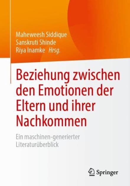 Beziehung zwischen den Emotionen der Eltern und ihrer Nachkommen: Ein maschinen-generierter Literaturüberblick by Maheweesh Siddique