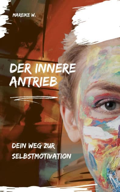 Der innere Antrieb: Dein Weg zur Selbstmotivation by Mareike W.