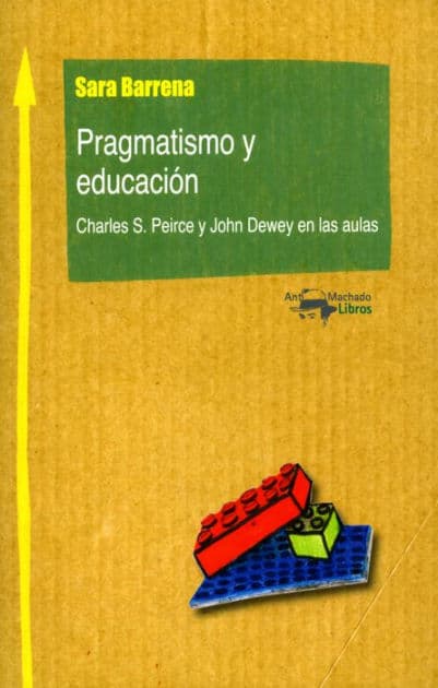 Pragmatismo y educación: Charles S. Peirce y John Dewey en las aulas by Sara Barrena