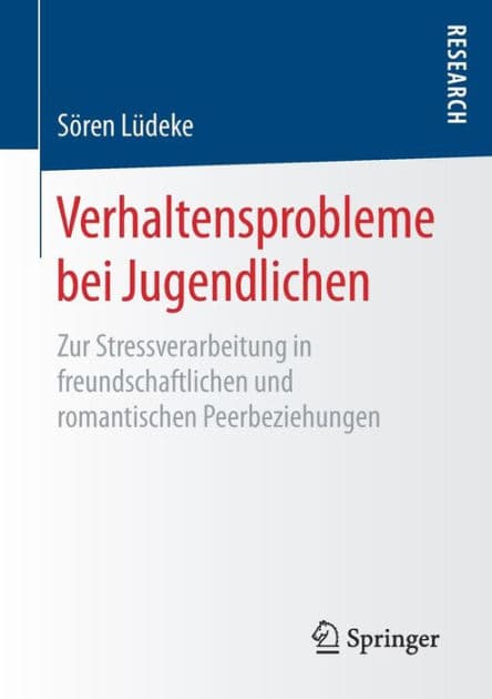 Verhaltensprobleme bei Jugendlichen: Zur Stressverarbeitung in freundschaftlichen und romantischen Peerbeziehungen by Sören Lüdeke