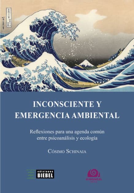 Inconsciente y emergencia ambiental: Reflexiones para una agenda común entre psicoanálisis y ecología by Cosimo Schinaia