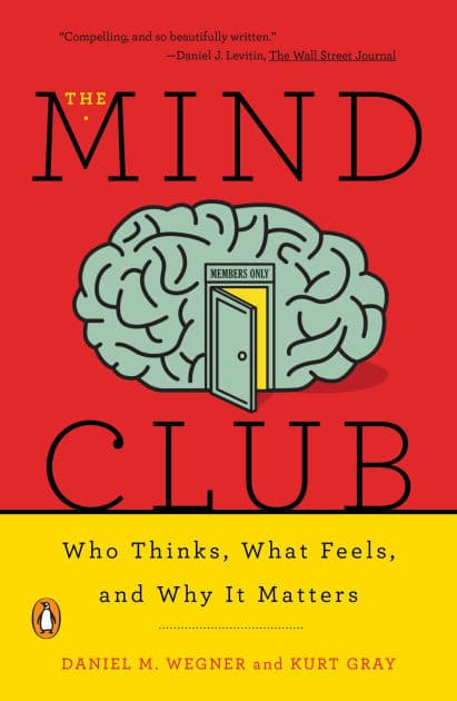 The Mind Club: Who Thinks, What Feels, and Why It Matters by Daniel M. Wegner