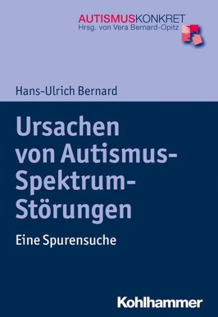 Ursachen von Autismus-Spektrum-Störungen: Eine Spurensuche by Hans-Ulrich Bernard