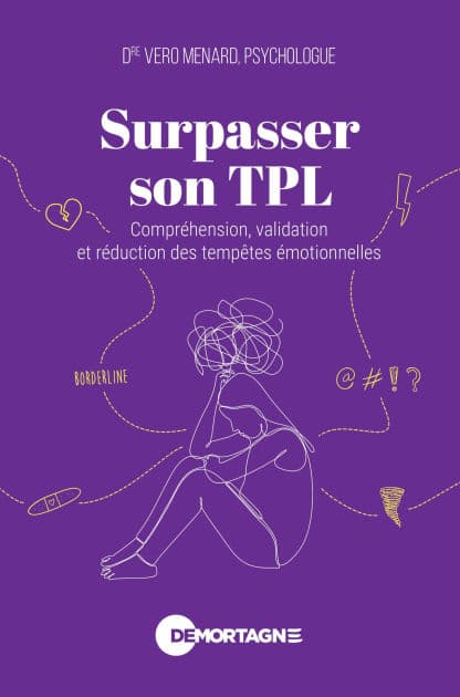 Surpasser son TPL: Compréhension, validation et réduction des tempêtes émotionnelles by Dre Vero Menard