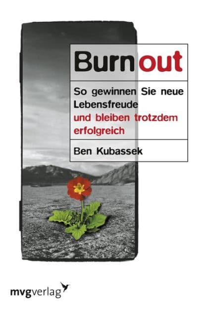 Burnout: So gewinnen Sie neue Lebensfreude und bleiben trotzdem erfolgreich by Ben Kubassek