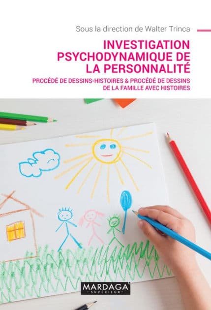 Investigation psychodynamique de la personnalité: Procédé de Dessins-Histoires & Procédé de Dessins de la Famille avec Histoires by Walter Trinca