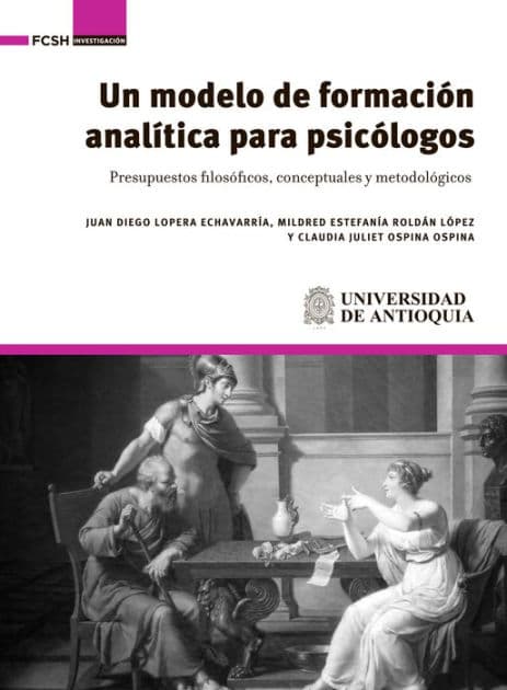 Un modelo de formación analítica para psicólogos.: Presupuestos filosóficos, conceptuales y metodológicos by Juan Diego Lopera Echavarría