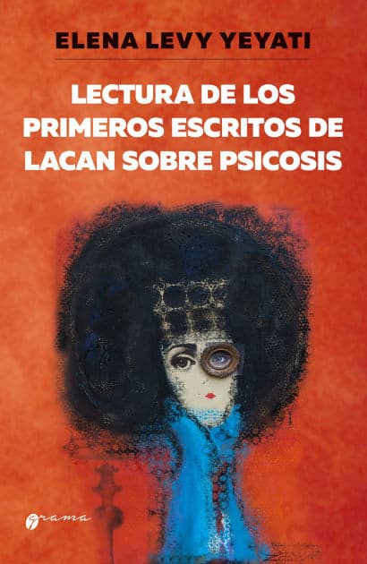 Lectura de los primeros escritos de Lacan sobre psicosis by Elena Levy Yeyati
