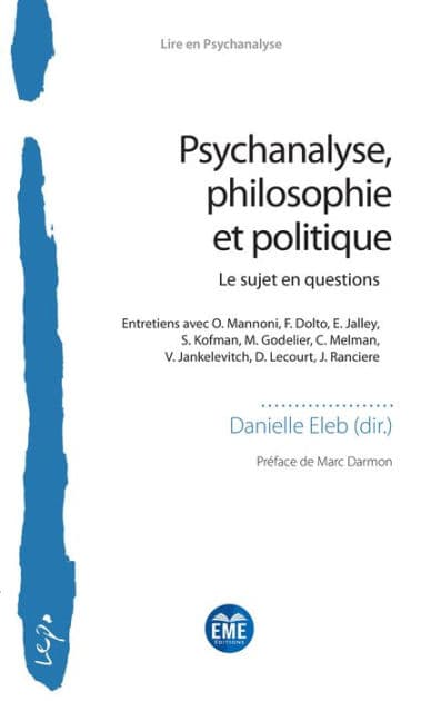 Psychanalyse, philosophie et politique: Le sujet en questions - Entretiens avec O. Mannoni, F. Dolto, E. Jalley, S. Kofman, M. Godelier, C. Melman, V. Jankelevitch, D. Lecourt, J. Ranciere by Danielle Eleb