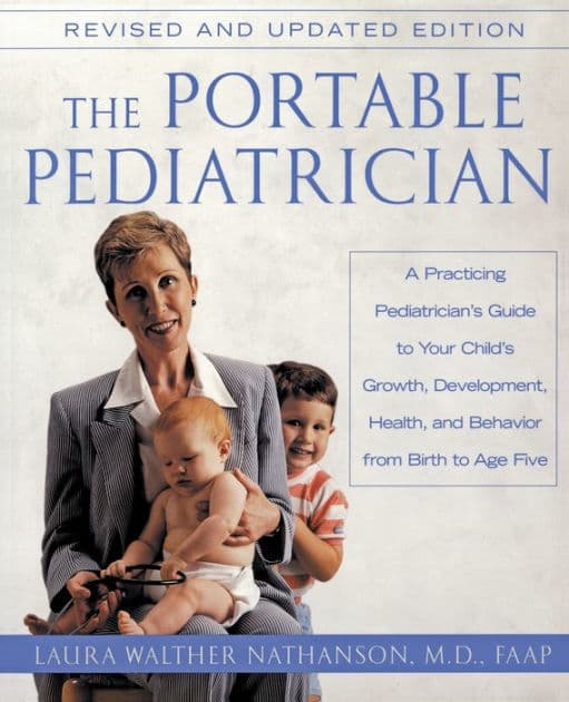 The Portable Pediatrician, Second Edition: A Practicing Pediatrician's Guide to Your Child's Growth, Development, Health, and Behavior from Birth to Age Five by Laura W. Nathanson