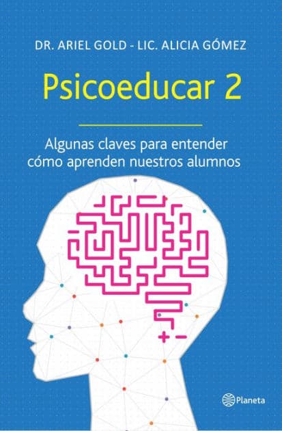 Psicoeducar 2: Algunas claves para entender cómo aprenden nuestros alunmos by Dr. Ariel Gold