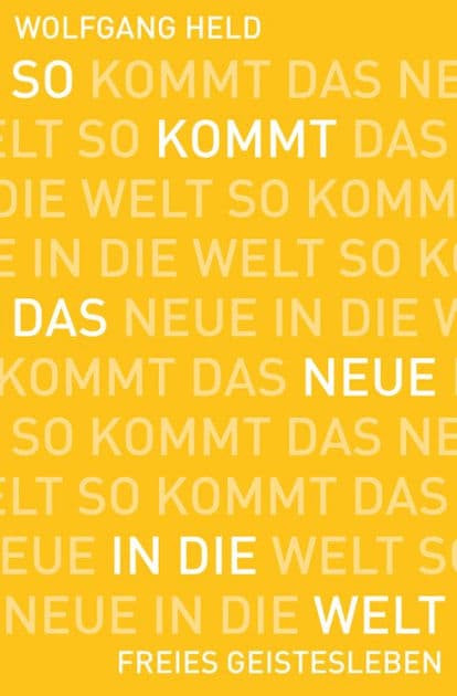 So kommt das Neue in die Welt by Wolfgang Held