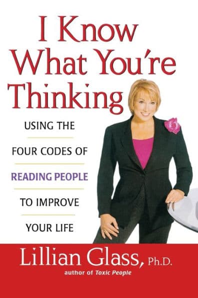 I Know What You're Thinking: Using the Four Codes of Reading People to Improve Your Life by Lillian Glass