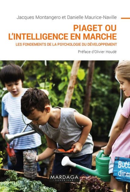 Piaget ou l'intelligence en marche: Les fondements de la psychologie du développement by Jacques Montangero