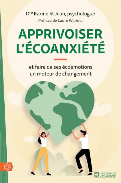 Apprivoiser l'écoanxiété: Et faire de ses écoémotions un moteur de changement by Karine Saint-Jean
