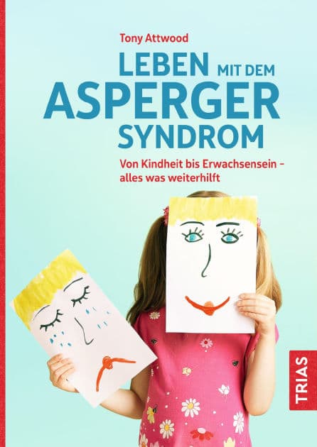 Leben mit dem Asperger-Syndrom: Von Kindheit bis Erwachsensein - alles was weiterhilft by Tony Attwood