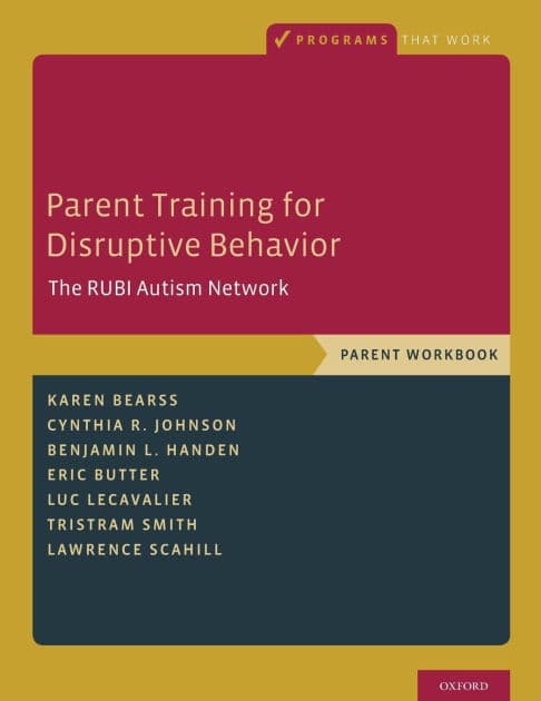 Parent Training for Disruptive Behavior: The RUBI Autism Network, Parent Workbook by Karen Bearss