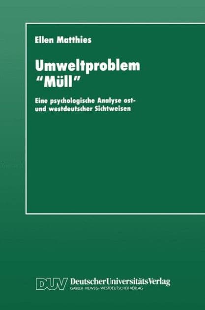 Umweltproblem "Müll": Eine psychologische Analyse ost- und westdeutscher Sichtweisen by Ellen Matthies