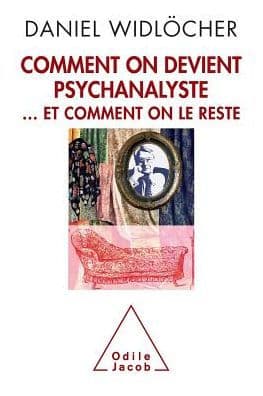 How to Become a Psychoanalyst: And Not Give Up / Comment on devient psychanalyste: ... et comment on le reste by Daniel Widlïcher