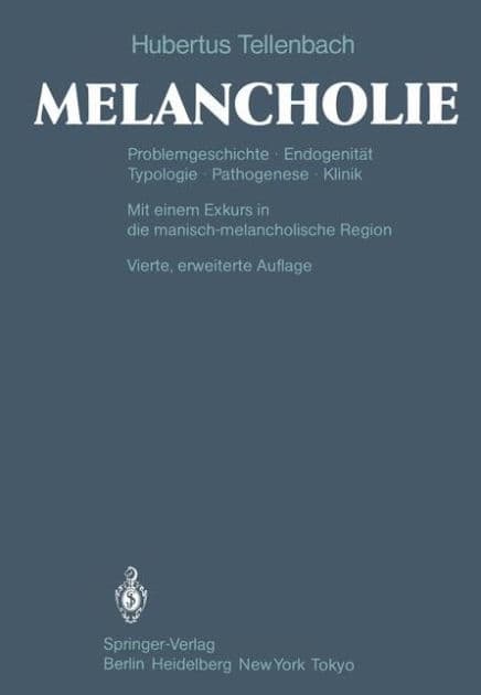 Melancholie: Problemgeschichte Endogenitï¿½t Typologie Pathogenese Klinik by H. Tellenbach
