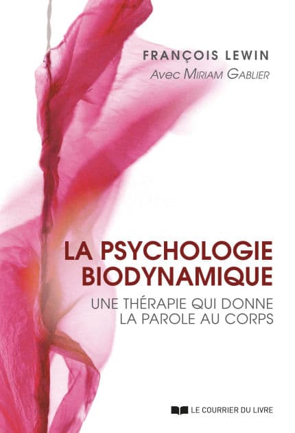 La psychologie biodynamique - Une thérapie qui donne la parole au corps by François Lewin
