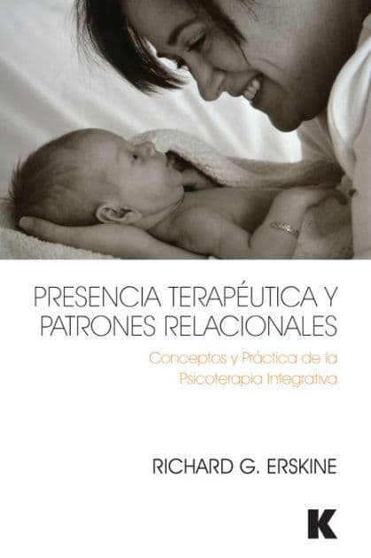Presencia Terapéutica y Patrones Relacionales: Conceptos y Práctica de la Psicoterapia Integrativa by Richard Erskine