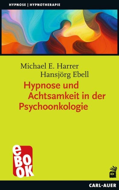 Hypnose und Achtsamkeit in der Psychoonkologie by Michael E. Harrer