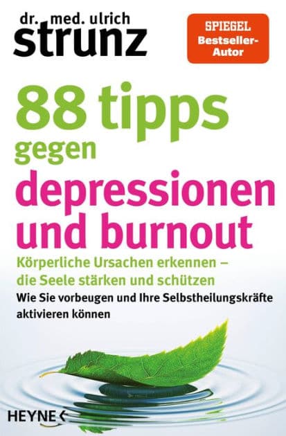 88 Tipps gegen Depressionen und Burnout: Körperliche Ursachen erkennen - die Seele stärken und schützen - Wie Sie vorbeugen und Ihre Selbstheilungskräfte aktivieren können by Ulrich Strunz