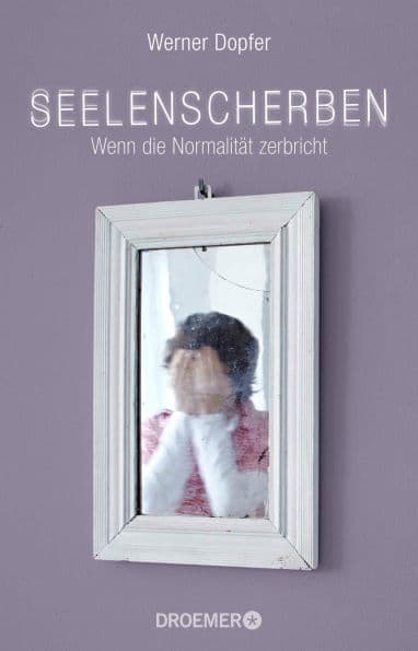 Seelenscherben: Wenn die Normalität zerbricht by Werner Dopfer