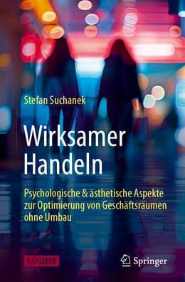 Wirksamer Handeln: psychologische & ästhetische Aspekte zur Optimierung von Geschäftsräumen ohne Umbau by Stefan Suchanek