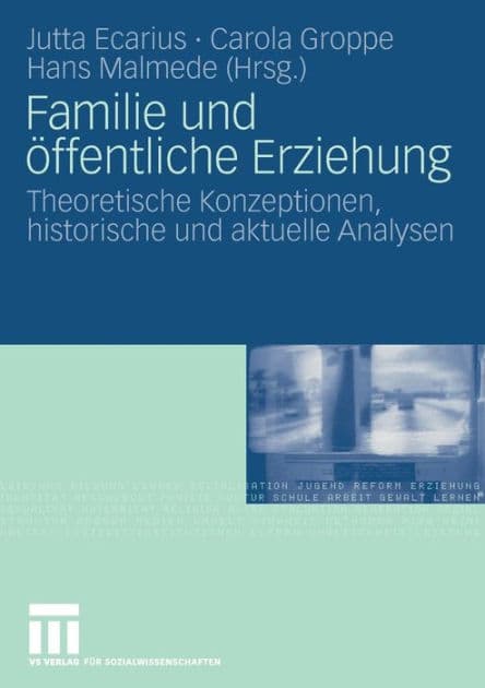Familie und ï¿½ffentliche Erziehung: Theoretische Konzeptionen, historische und aktuelle Analysen by Jutta Ecarius